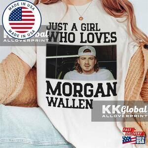 Just A Girl Who Loves Morgan Wallen Unisex T-Shirt